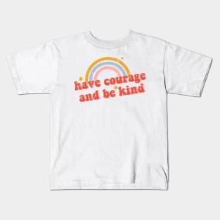 Have Courage and Be Kind Kids T-Shirt